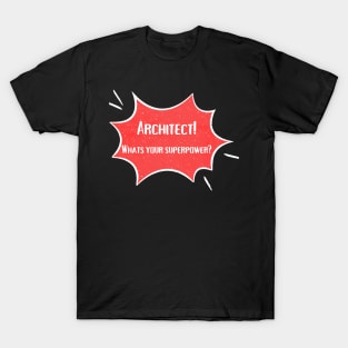 Architect! What´s your superpower? T-Shirt